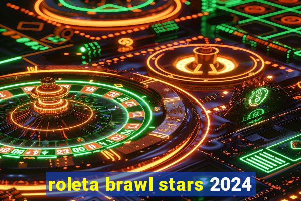 roleta brawl stars 2024